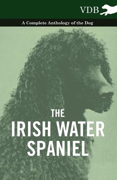 The Irish Water Spaniel - A Complete Anthology of the Dog - Various