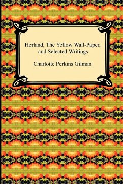 Herland, the Yellow Wall-Paper, and Selected Writings - Gilman, Charlotte Perkins