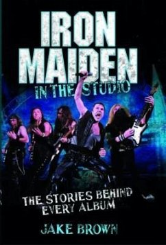 Iron Maiden: In the Studio: The Stories Behind Every Album - Brown, Jake