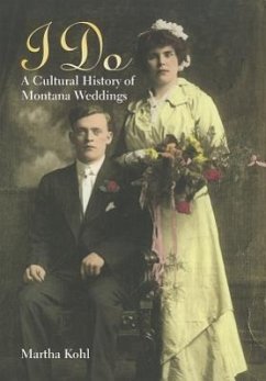 I Do: A Cultural History of Montana Weddings - Kohl, Martha