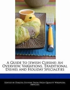 A Guide to Jewish Cuisine: An Overview, Variations, Traditional Dishes and Holiday Specialties - Stevens, Dakota