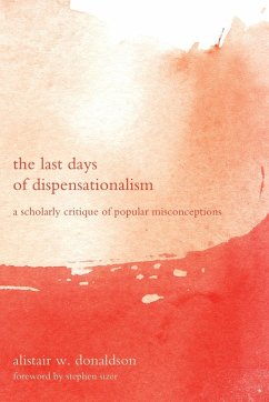 The Last Days of Dispensationalism - Donaldson, Alistair W.