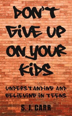 Don't Give Up on Your Kids - Carr, S. J.