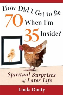 How Did I Get to Be 70 When I'm 35 Inside? - Douty, Linda