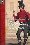 Reading and Disorder in Antebellum America - Stewart, David M.