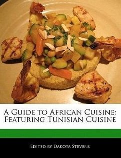 A Guide to African Cuisine: Featuring Tunisian Cuisine - Stevens, Dakota