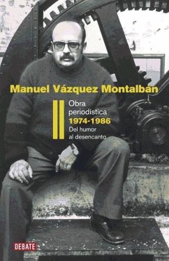 Obra periodística, 1974-1986 : del humor al desencanto - Vázquez Montalbán, Manuel