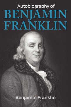 The Autobiography of Benjamin Franklin - Franklin, Benjamin