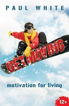 Get Moving: Motivation for Living - White, Paul