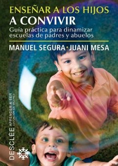 Enseñar a los hijos a convivir : guía práctica para dinamizar escuelas de padres y abuelos - Segura Morales, Manuel; Mesa Expósito, Juana Rosa