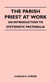 The Parish Priest At Work - An Introduction To Systematic Pastoralia