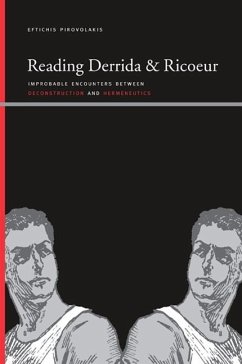 Reading Derrida and Ricoeur: Improbable Encounters Between Deconstruction and Hermeneutics - Pirovolakis, Eftichis