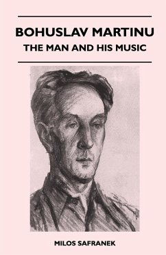 Bohuslav Martinu - The Man and His Music - Safranek, Milos