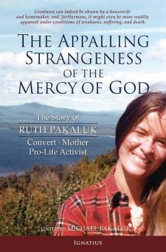 Appalling Strangeness of the Mercy of God: The Story of Ruth Pakaluk, Convert, Mother and Pro-Life Activist - Pakaluk, Ruth V. K.; Pakaluk, Michael