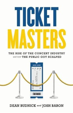 Ticket Masters: The Rise of the Concert Industry and How the Public Got Scalped - Budnick, Dean; Baron, Josh