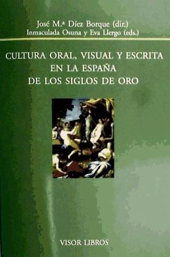 Cultura oral, visual y escrita en la españa de los siglos de oro - Díez Borque, José María