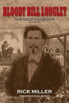 Bloody Bill Longley: The Mythology of a Gunfighter - Miller, Rick