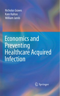 Economics and Preventing Healthcare Acquired Infection - Graves, Nicholas;Halton, Kate;Jarvis, William