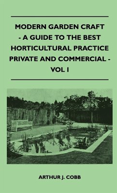 Modern Garden Craft - A Guide To The Best Horticultural Practice Private And Commercial - Vol I - Cobb, Arthur J.