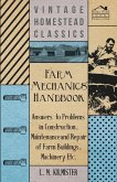 Farm Mechanics' Handbook - Answers to Problems in Construction, Maintenance and Repair of Farm Buildings, Machinery, ect