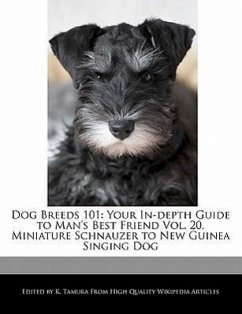 Dog Breeds 101: Your In-Depth Guide to Man's Best Friend Vol. 20, Miniature Schnauzer to New Guinea Singing Dog - Cleveland, Jacob Tamura, K.