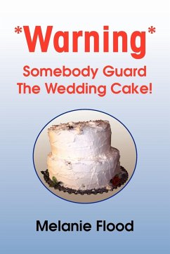 *Warning* Somebody Guard the Wedding Cake! - Flood, Melanie