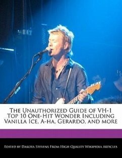 The Unauthorized Guide of Vh-1 Top 10 One-Hit Wonder Including Vanilla Ice, A-Ha, Gerardo, and More - Stevens, Dakota