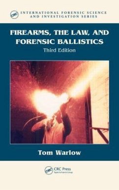 Firearms, the Law, and Forensic Ballistics - Warlow, Tom