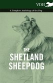 The Shetland Sheepdog - A Complete Anthology of the Dog