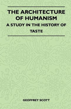 The Architecture of Humanism - A Study in the History of Taste - Scott, Geoffrey