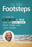 In His Footsteps: I Gave My ToDo List To God And Got More Done, More Sleep And Less Stress