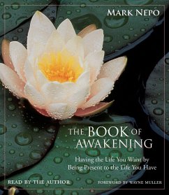 The Book of Awakening: Having the Life You Want by Being Present to the Life You Have - Nepo, Mark