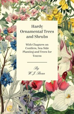 Hardy Ornamental Trees and Shrubs - With Chapters on Conifers, Sea-side Planting and Trees for Towns - Bean, W. J.