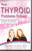 Your Thyroid Problems Solved: Holistic Solutions to Improve Your Thyroid