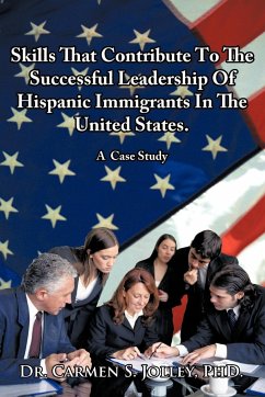 Skills That Contribute To The Successful Leadership Of Hispanic Immigrants In The United States - Jolley, Carmen Soraya