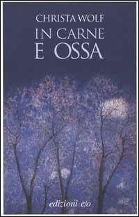 In carne e ossa - Wolf, Christa In carne e ossa - Wolf, Christa