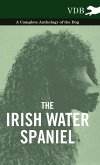 The Irish Water Spaniel - A Complete Anthology of the Dog