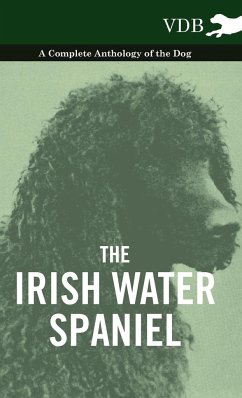 The Irish Water Spaniel - A Complete Anthology of the Dog - Various
