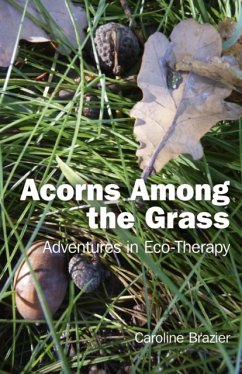 Acorns Among the Grass: Adventures in Eco-Therapy - Brazier, Caroline