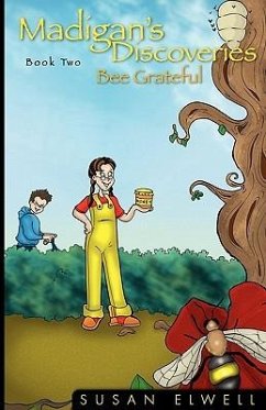 Madigan's Discoveries Book Two: Bee Grateful - Elwell, Susan
