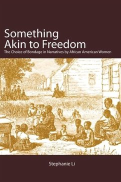 Something Akin to Freedom: The Choice of Bondage in Narratives by African American Women - Li, Stephanie
