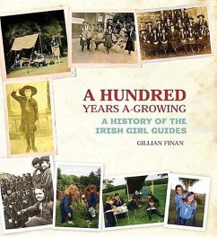 A Hundred Years A-Growing: A History of the Irish Girl Guides - Finian, Gillian