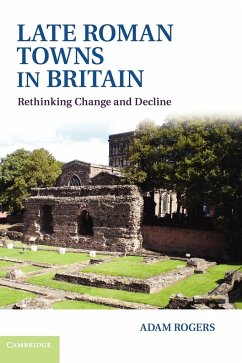 Late Roman Towns in Britain - Rogers, Adam