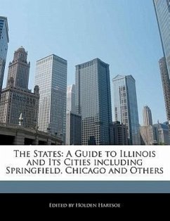 The States: A Guide to Illinois and Its Cities Including Springfield, Chicago and Others - Hartsoe, Holden Holden, Anthony
