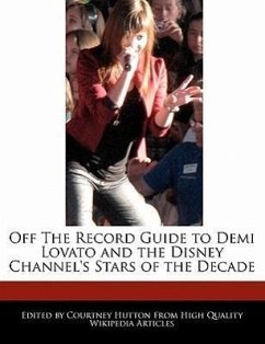 Off the Record Guide to Demi Lovato and the Disney Channel's Stars of the Decade - Hutton, Courtney