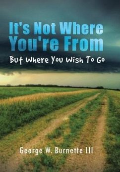 It's Not Where You're from but Where You Wish to Go - Burnette, George W.