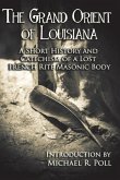 The Grand Orient Of Louisiana: A Short History And Catechism Of A Lost French Rite Masonic Body