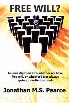 Free Will? an Investigation Into Whether We Have Choice, or Whether I Was Always Going to Write This Book. - Pearce, Jonathan M. S.