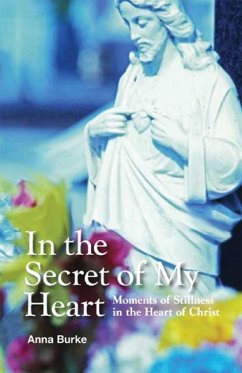In the Secret of My Heart: Moments of Stillness in the Heart of Christ - Burke, Anna