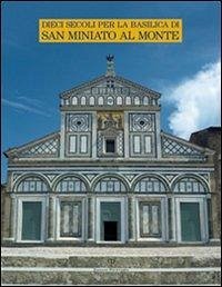 Dieci Secoli Per La Basilica Di San Miniato Al Monte - Gurrieri, Francesco; Manetti, Renzo